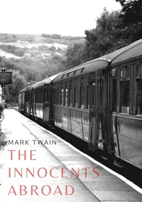 The Innocents Abroad: a travel book by American author Mark Twain published in 1869 which humorously chronicles what Twain called his "Great Pleasure