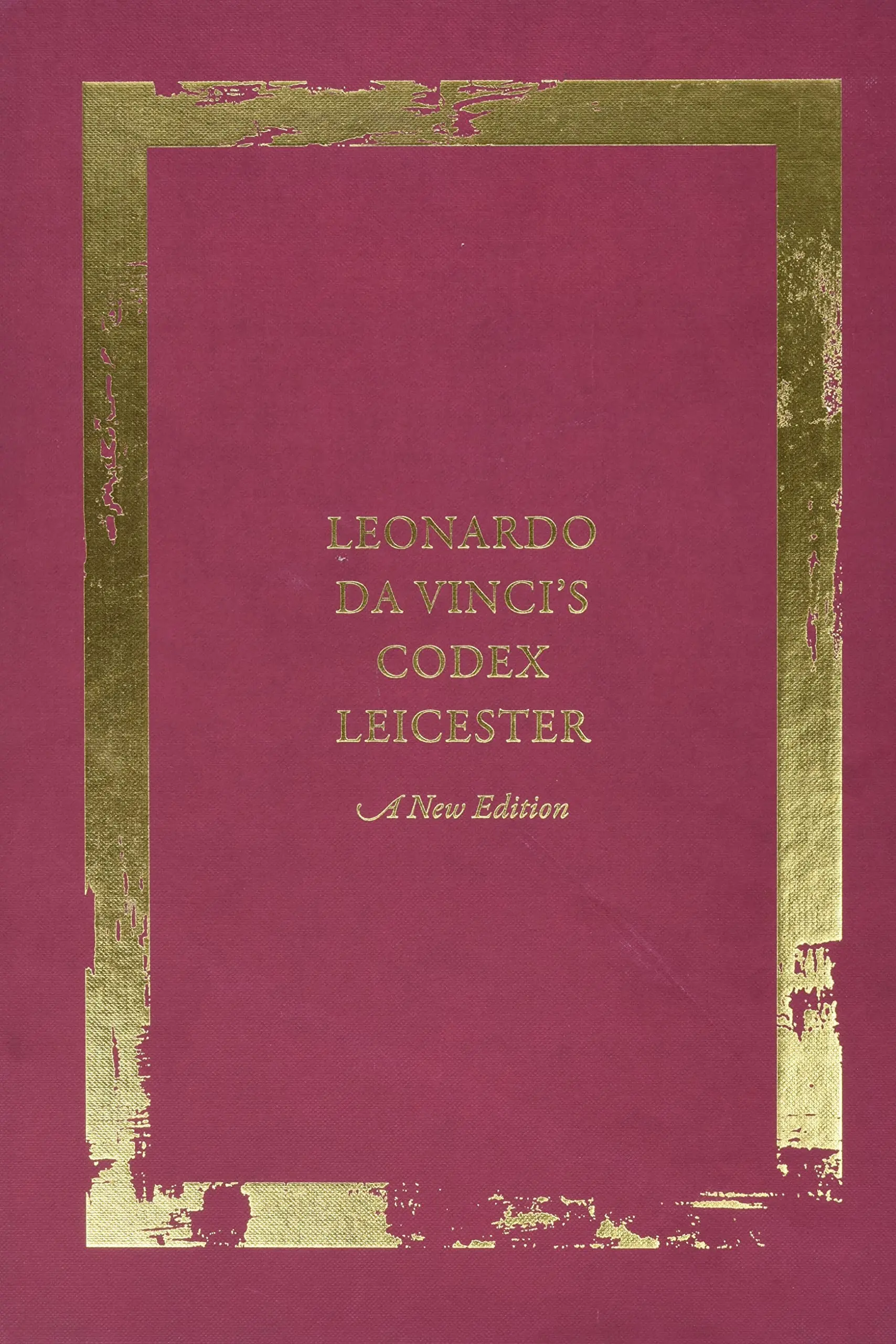 Leonardo Da Vinci's Codex Leicester: A New Edition: Volume I: The Codex