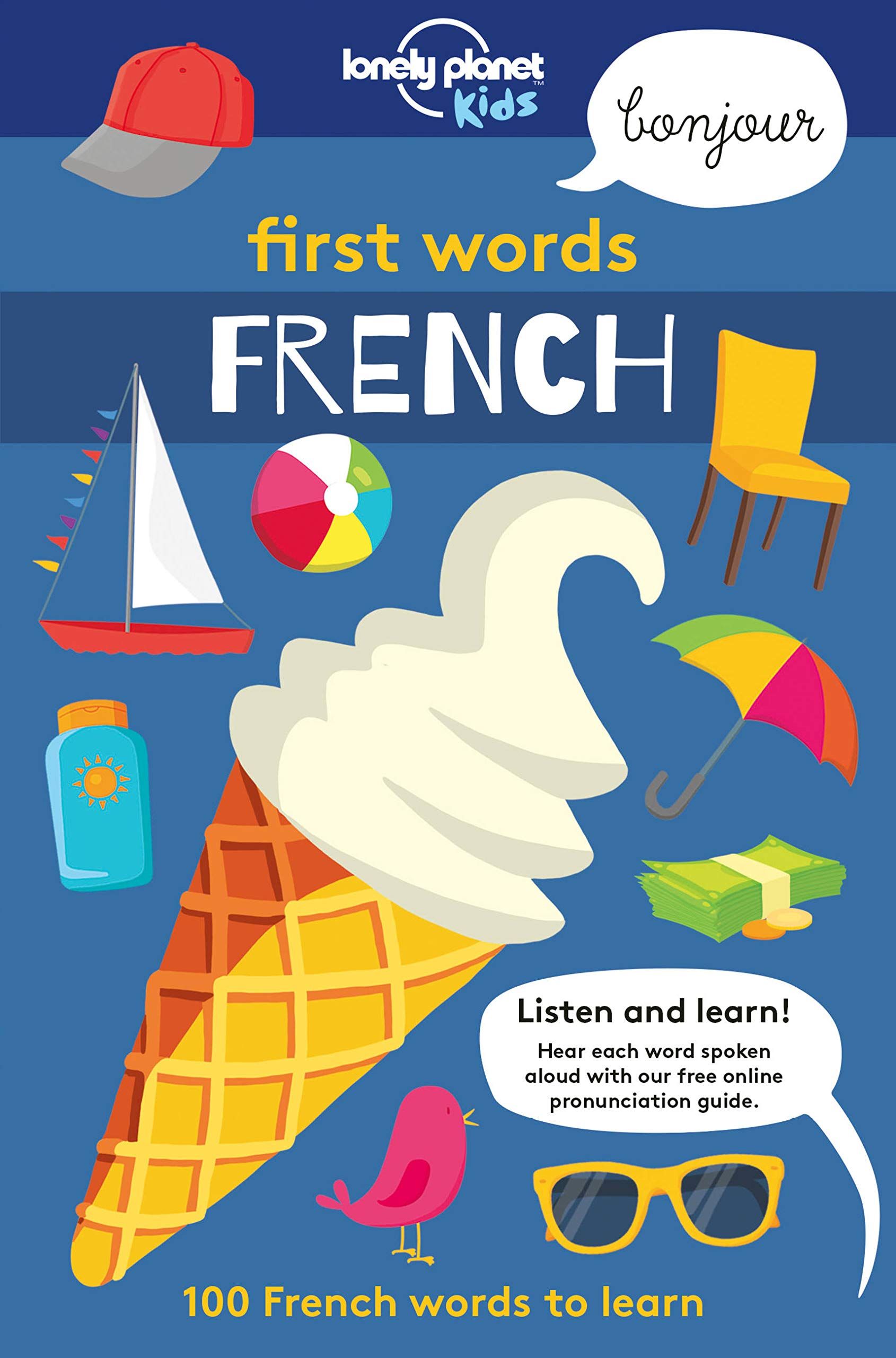 Lonely Planet Kids First Words - French: 100 Words to Learn & Use When Traveling Food, Transport, Animals, Weather Features Bold Illustrations & Pronu