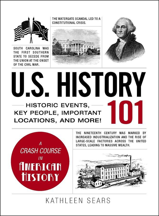 U.S. History 101: Historic Events, Key People, Improtant Locations, and More!