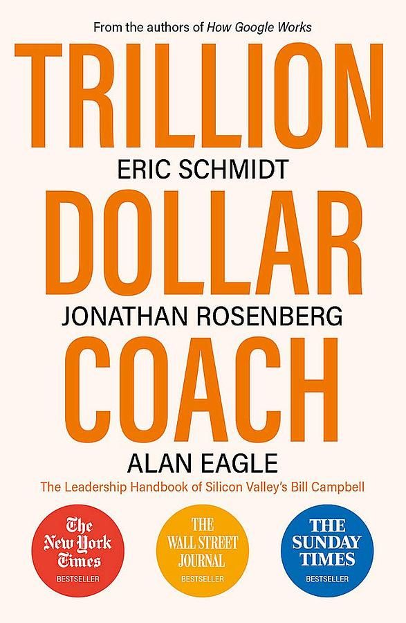 Trillion Dollar Coach: The Leadership Handbook of Silicon Valley's Bill Campbell