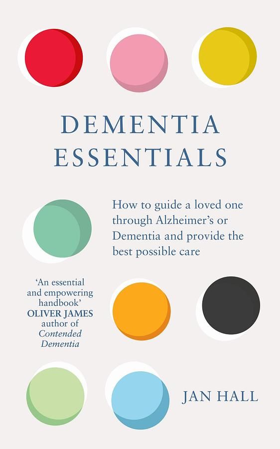Dementia Essentials: How to Guide a Loved One Through Alzheimer's or Dementia and Provide the Best Care