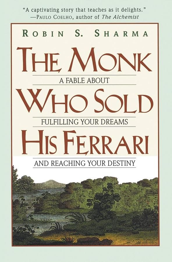 The Monk Who Sold His Ferrari: A Fable about Fulfilling Your Dreams & Reaching Your Destiny