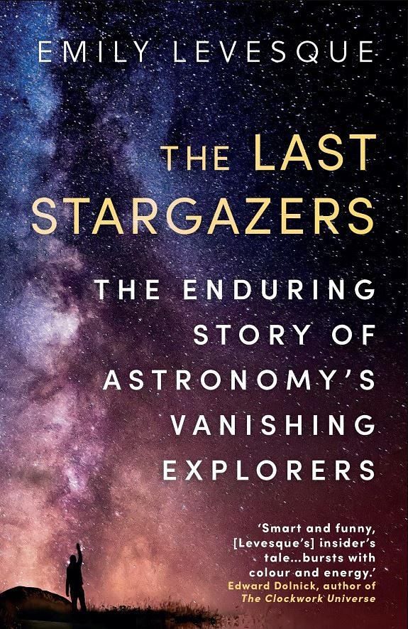 The Last Stargazers: The Enduring Story of Astronomy's Vanishing Explorers