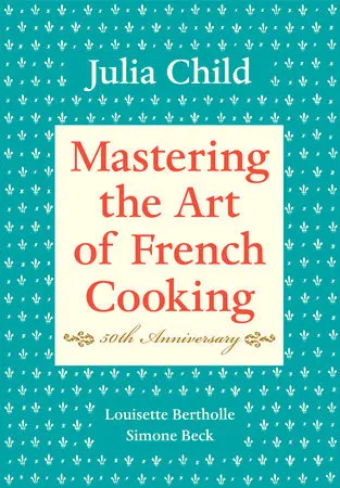 Mastering the Art of French Cooking (50 Anniv. Ed.)