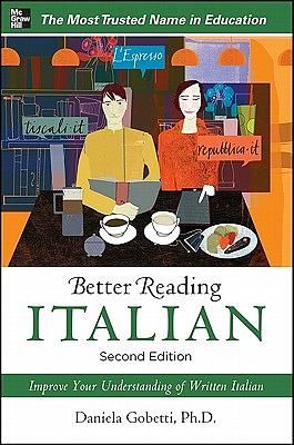Better Reading Italian: More Than 60 Contemporary Texts To Improve Your Understanding Of Written Italian (2 Ed.)