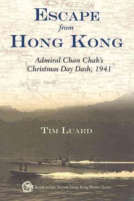 Escape from Hong Kong: Admiral Chan Chak's Christmas Day Dash, 1941