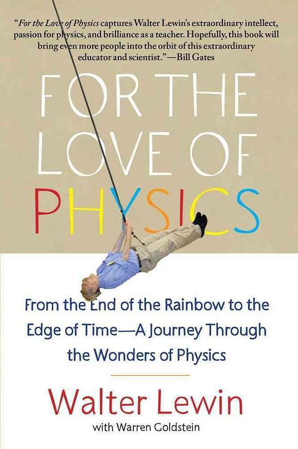 For the Love of Physics: From the End of the Rainbow to the Edge of Time :A Journey through the Wonders of Physics