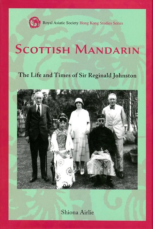 Scottish Mandarin: The Life and Times of Sir Reginald Johnston
