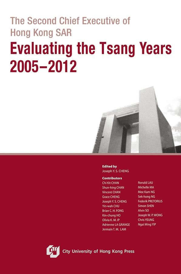 The Second Chief Executive of Hong Kong SAR: Evaluating the Tsang Years 2005-2012