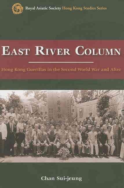 East River Column: Hong Kong Guerillas in the Second World War and After
