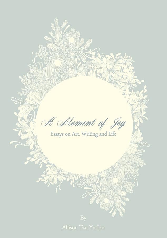 A Moment of Joy: Essays on Art, Writing and Life