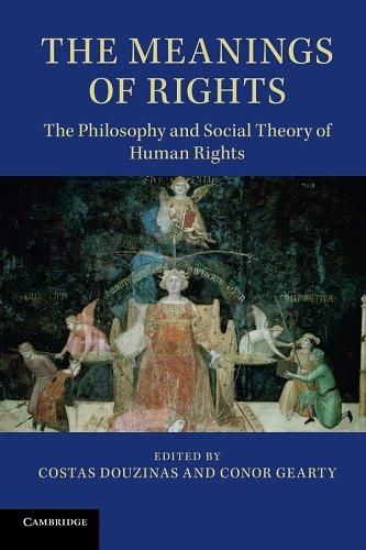 The Meanings of Rights: The Philosophy and Social Theory of Human Rights