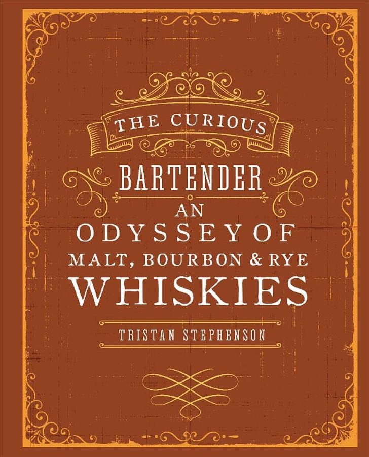 The Curious Bartender: An Odyssey of Malt, Bourbon and Rye Whiskies