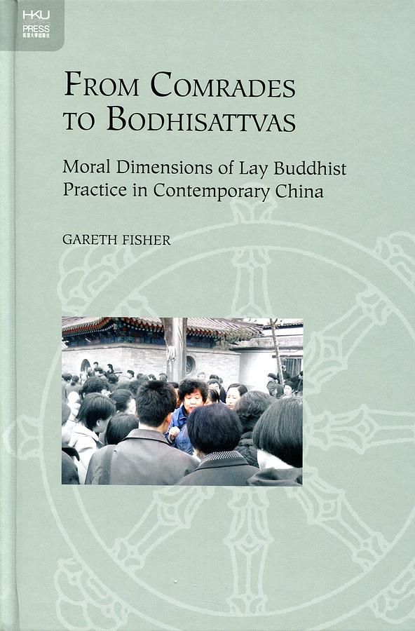 From Comrades to Bodhisattvas: Moral Dimensions of Lay Buddhist Practice in Contemporary China