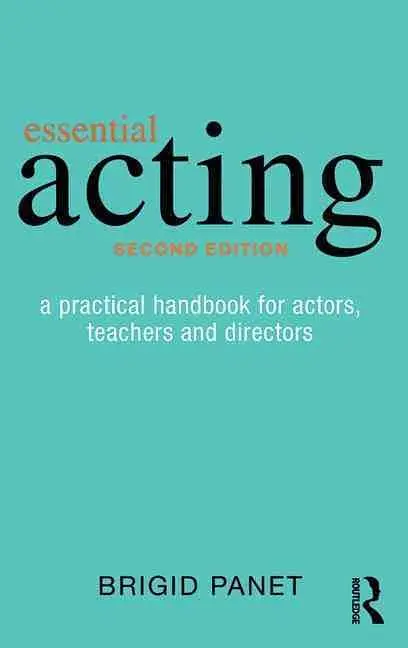 Essential Acting: A Practical Handbook for Actors, Teachers and Directors (2 Ed.)
