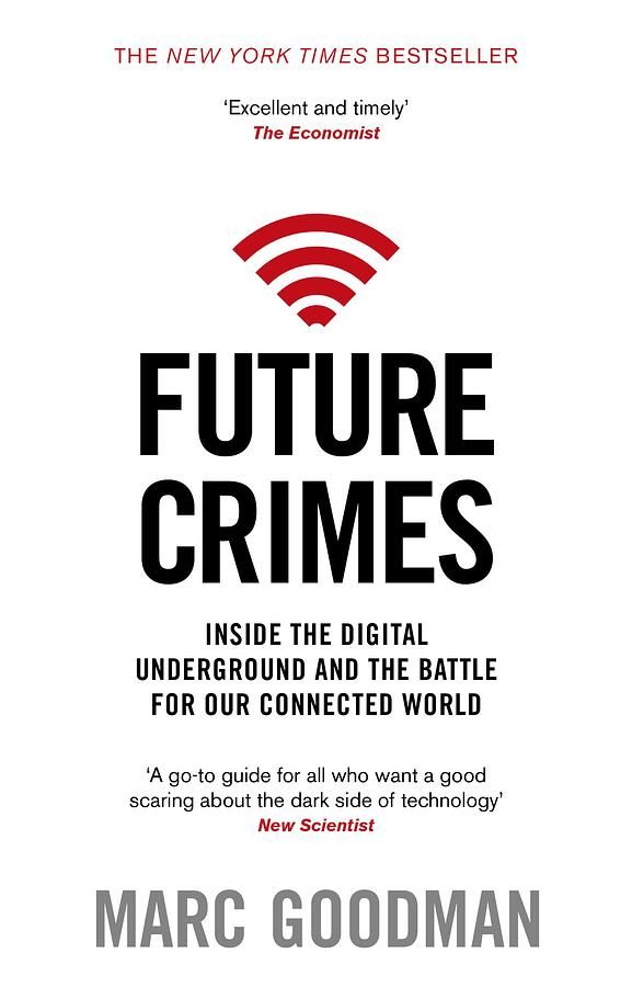 Future Crimes: A Journey to the Dark Side of Technology and How to Survive It