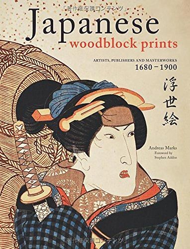 Japanese Woodblock Prints: Artists, Publishers and Masterworks 1680-1900