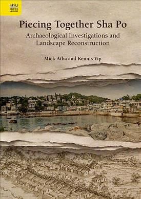 Piecing Together Sha Po: Archaeological Investigations and Landscape Reconstruction