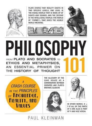 Philosophy 101: From Plato and Socrates to Ethics and Metaphysics, an Essential Primer on the History of Thought