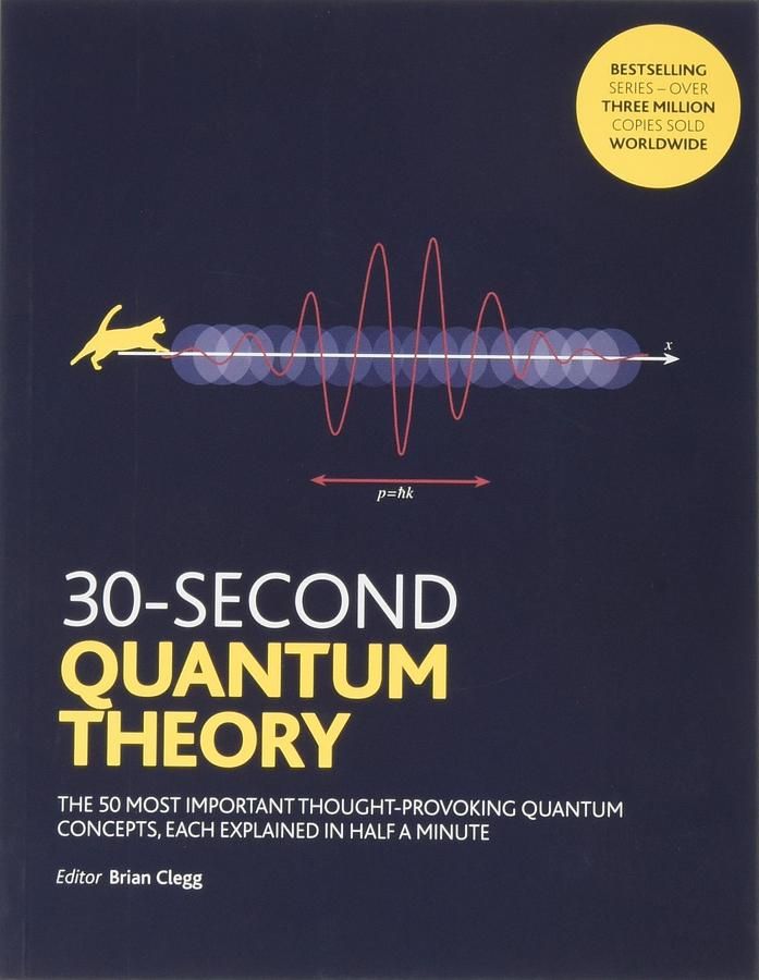 30-Second Quantum Theory: The 50 Most Thought-Provoking Quantum Concepts, Each Explained in Half a Minute