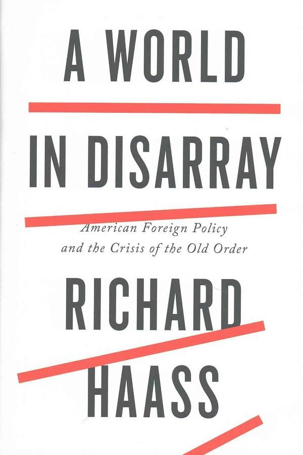 A World in Disarray: American Foreign Policy and the Crisis of the Old Order