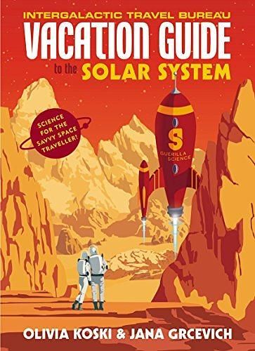 The Vacation Guide to the Solar System: Science for the Savvy Space Traveller