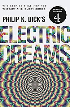 Philip K. Dick's Electric Dreams 1: The Stories That Inspired the New Anthology Series