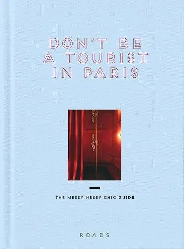 Don't Be a Tourist in Paris: The Messy Nessy Chic Guide