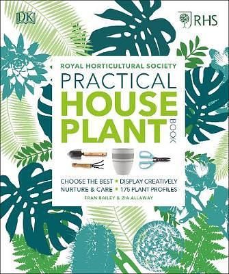 RHS Practical House Plant Book: Choose The Best, Display Creatively, Nurture & Care, 175 Plant Profile