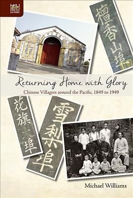 Returning Home with Glory: Chinese Villagers around the Pacific, 1849 to 1949
