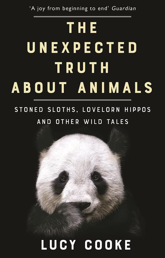 The Unexpected Truth about Animals: Stoned Sloths, Lovelorn Hippos and Other Wild Tales