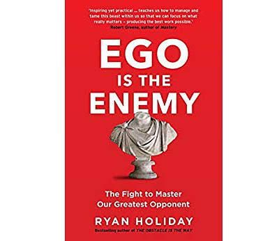 Ego is the Enemy: The Fight to Master Our Greatest Opponent