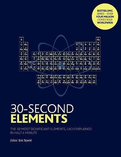 30-Second Elements: The 50 Most Significant Elements, Each Explained in Half a Minute