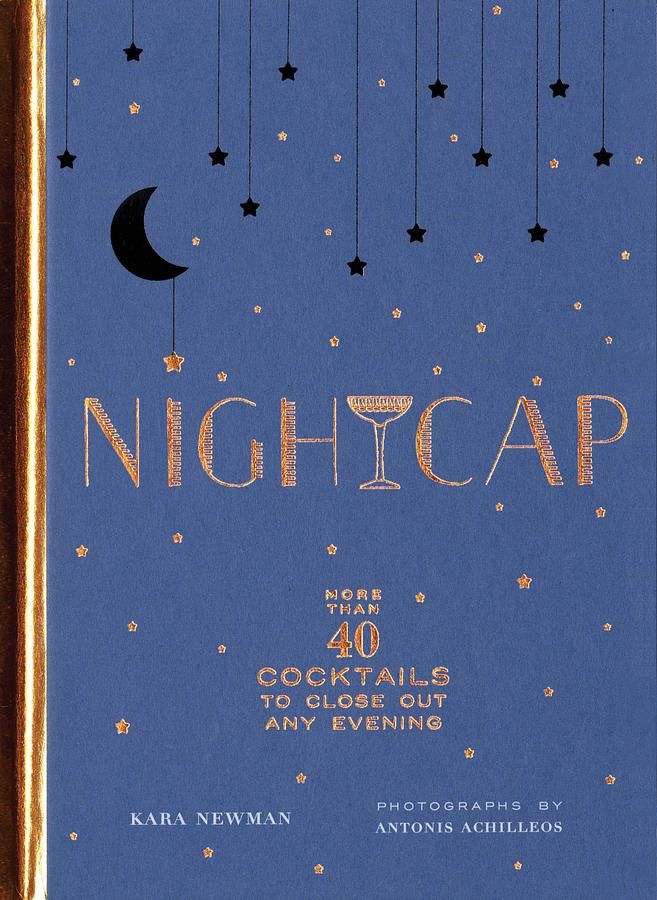 Nightcap: More than 40 Cocktails to Close out Any Evening