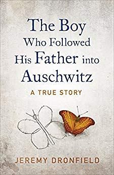 The Boy Who Followed His Father into Auschwitz