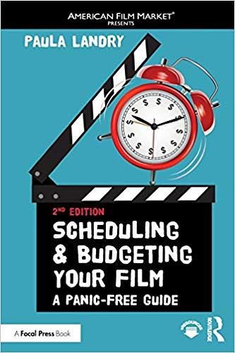 Scheduling and Budgeting Your Film: A Panic-Free Guide (2 Ed.)