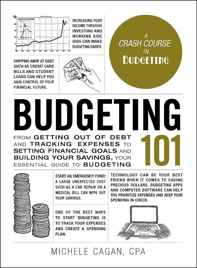 Budgeting 101: From Getting Out of Debt and Tracking Expenses to Setting Financial Goals and Building Your Savings, Your Essential G