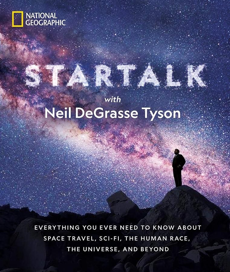 StarTalk: Everything You Ever Need to Know About Space Travel, Sci-Fi, the Human Race, the Universe, and Beyond
