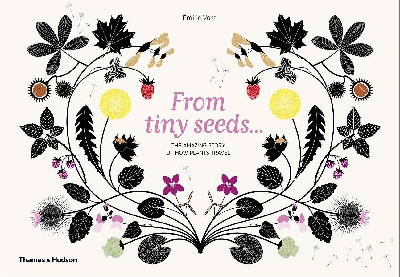 From Tiny Seeds: The Amazing Story of How Plants Travel