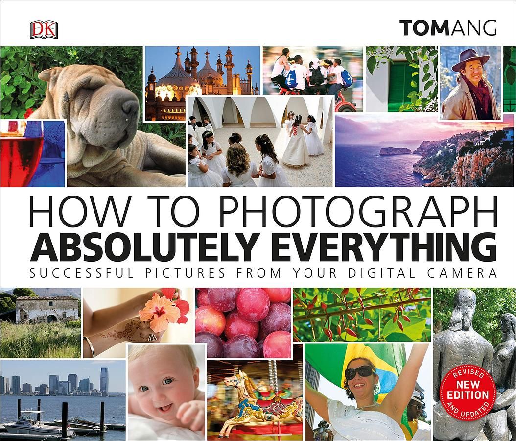 How to Photograph Absolutely Everything: Successful Pictures from Your Digital Camera
