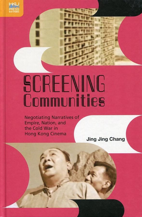 Screening Communities: Negotiating Narratives of Empire, Nation, and the Cold War in Hong Kong Cinema