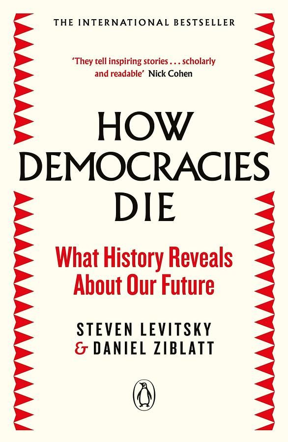 How Democracies Die: What History Reveals About Our Future
