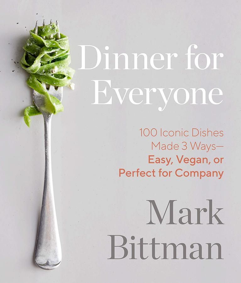 Dinner for Everyone: 100 Iconic Dishes Made 3 Ways-Easy, Vegan, or Perfect for Company
