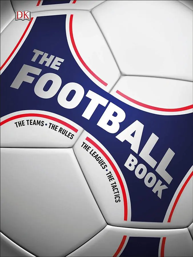 The Football Book: The Teams, The Rules, The Leagues, The Tactics