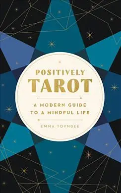Positively Tarot: A Modern Guide to a Mindful Life