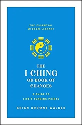 The I Ching or Book of Changes: A Guide to Life's Turning Points