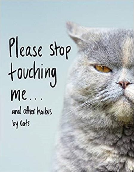 Please Stop Touching Me...and Other Haikus by Cats