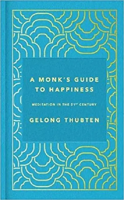 A Monk's Guide to Happiness: Meditation in the 21st century