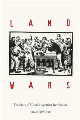 Land Wars: The Story of China's Agrarian Revolution